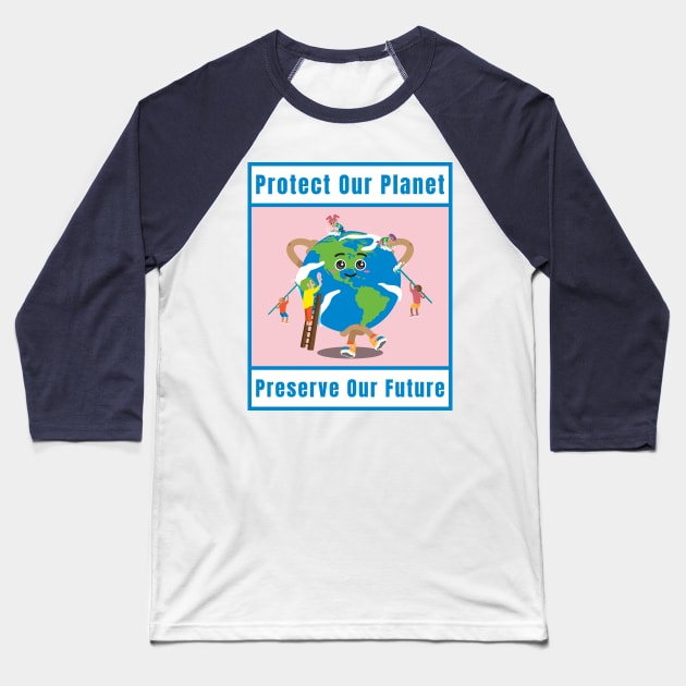 Awareness Protect Our Planet, Preserve Our Future Baseball T-Shirt by Print Forge